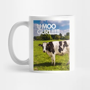 U moo gurl!!!! Mug